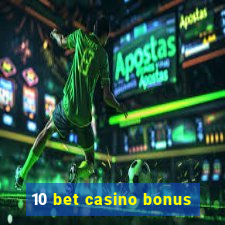 10 bet casino bonus