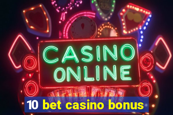 10 bet casino bonus