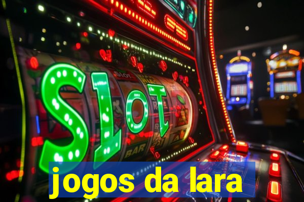 jogos da lara