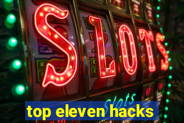 top eleven hacks