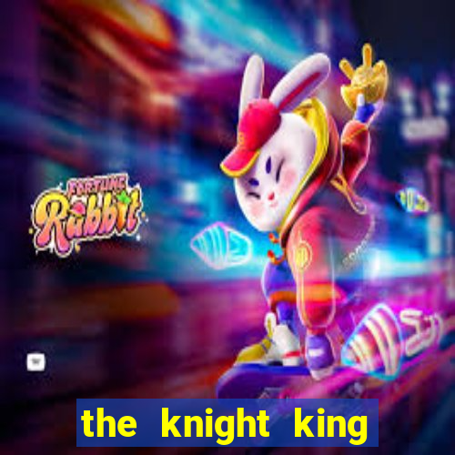 the knight king who returned with a god ptbr