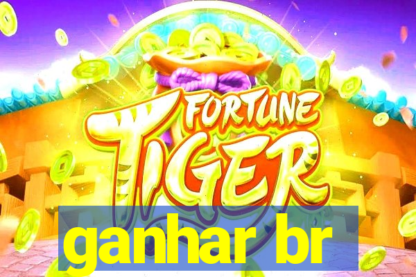 ganhar br