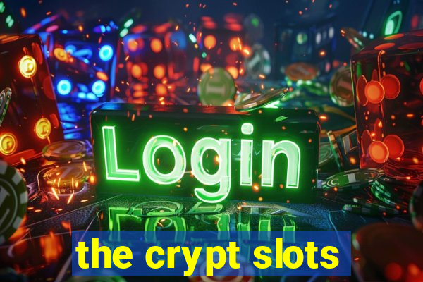 the crypt slots