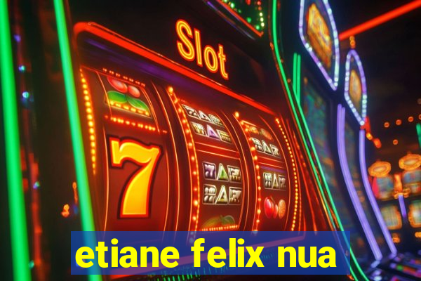 etiane felix nua