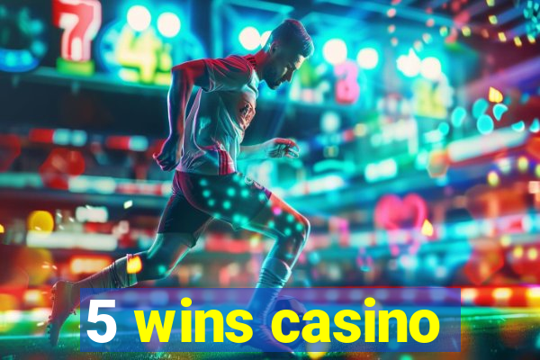 5 wins casino