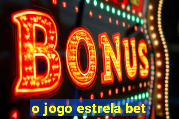 o jogo estrela bet