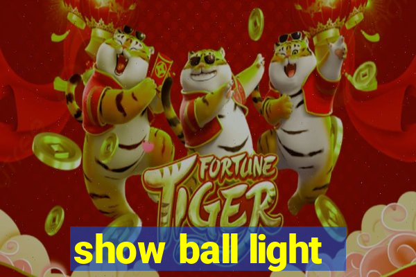 show ball light