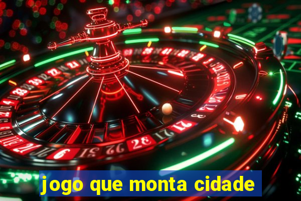 jogo que monta cidade