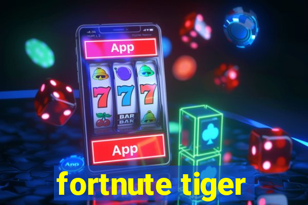 fortnute tiger