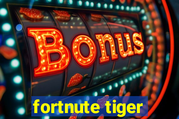 fortnute tiger