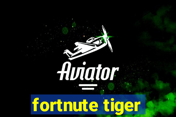 fortnute tiger