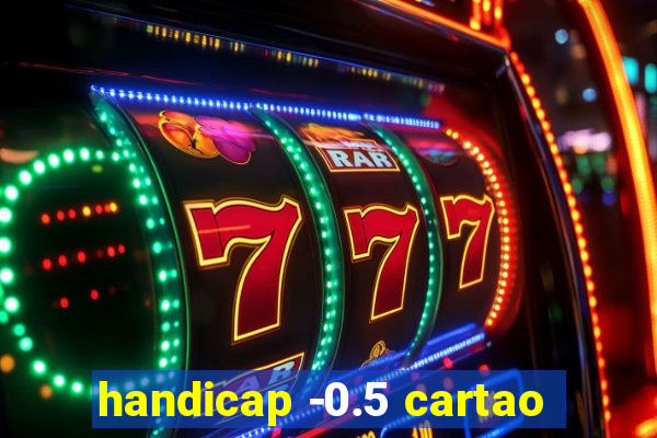 handicap -0.5 cartao