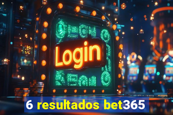 6 resultados bet365