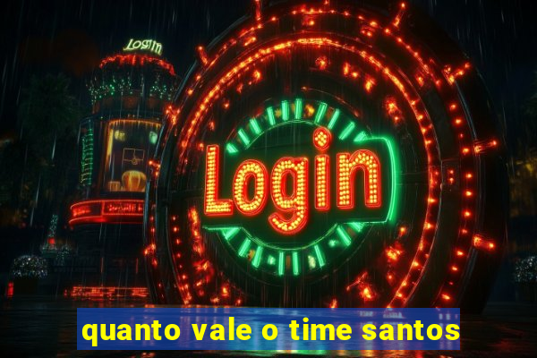 quanto vale o time santos