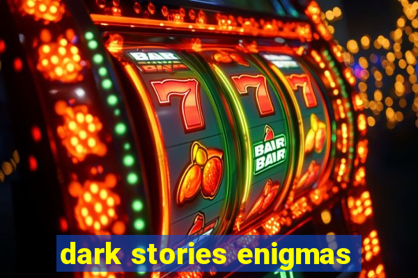 dark stories enigmas