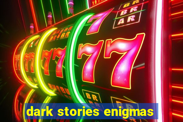 dark stories enigmas