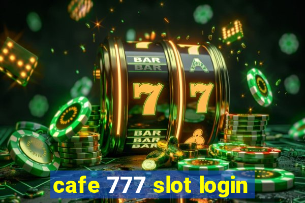 cafe 777 slot login