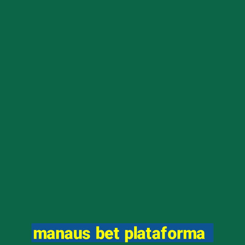 manaus bet plataforma