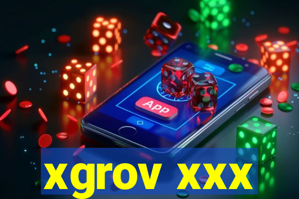 xgrov xxx