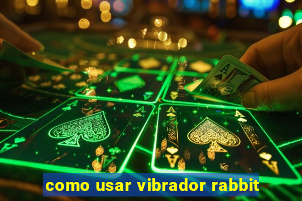 como usar vibrador rabbit