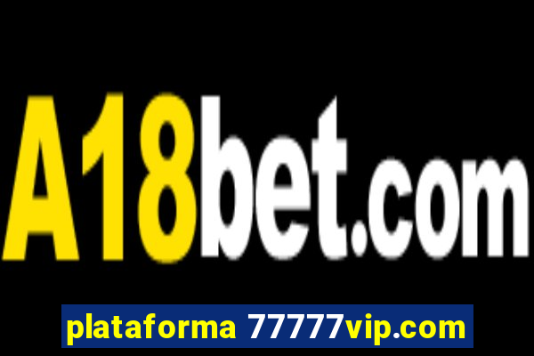 plataforma 77777vip.com