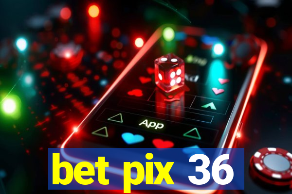 bet pix 36