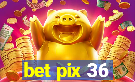 bet pix 36