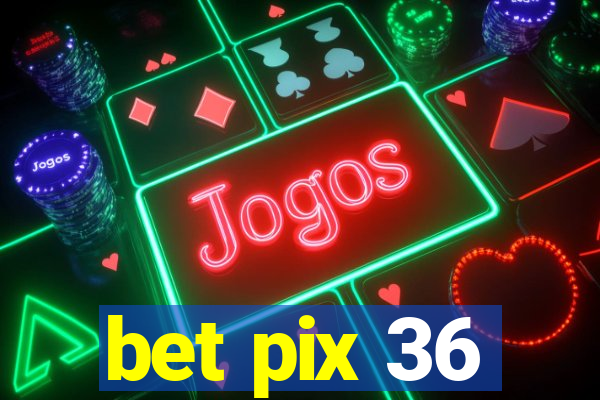 bet pix 36