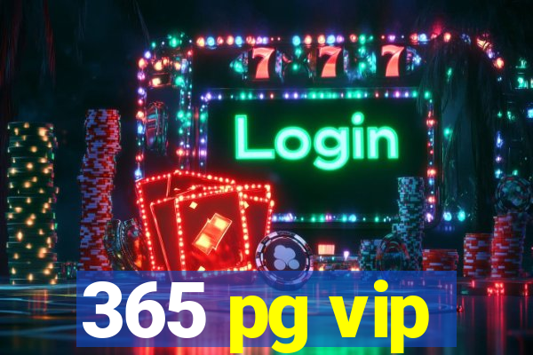 365 pg vip