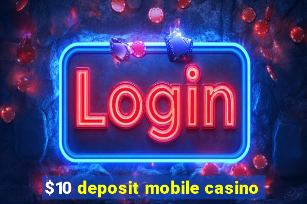 $10 deposit mobile casino