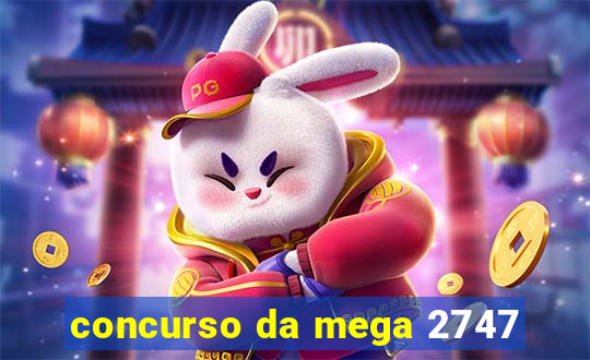 concurso da mega 2747