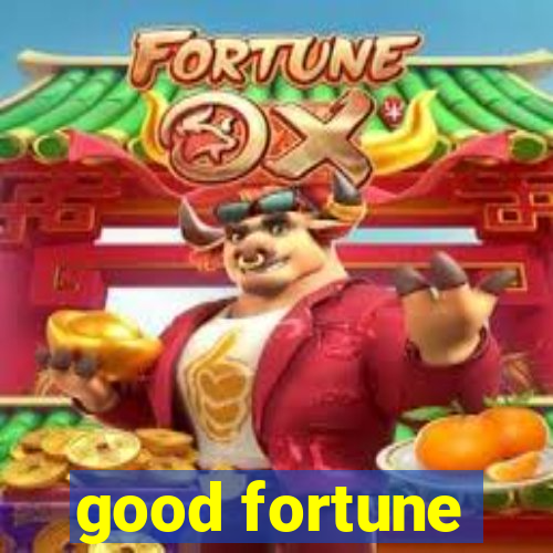 good fortune