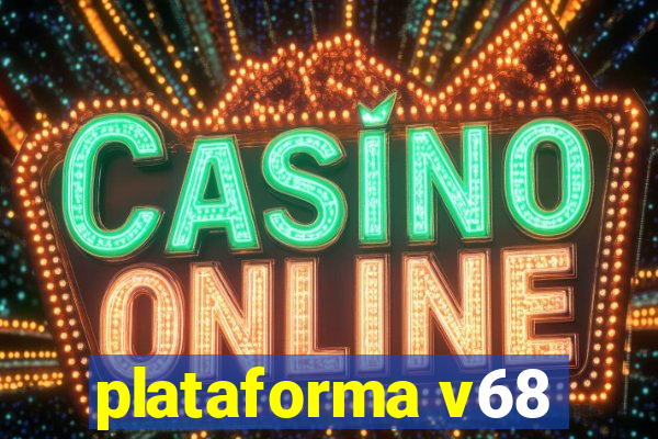 plataforma v68