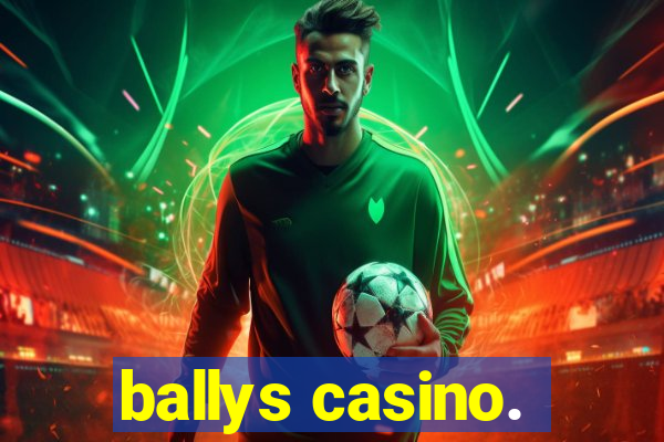 ballys casino.