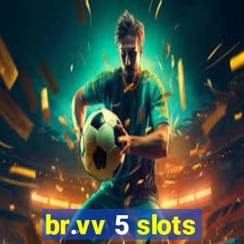 br.vv 5 slots