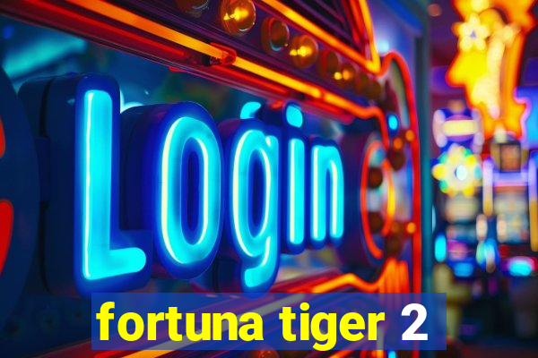 fortuna tiger 2