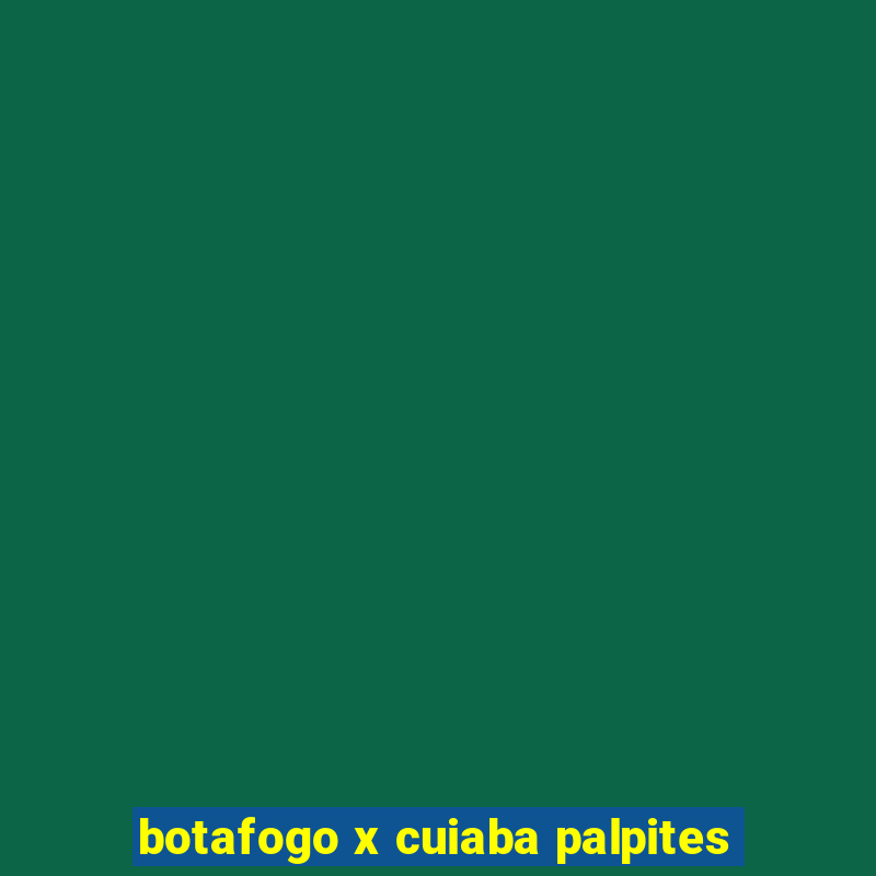 botafogo x cuiaba palpites