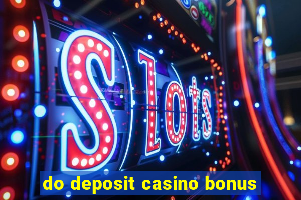 do deposit casino bonus