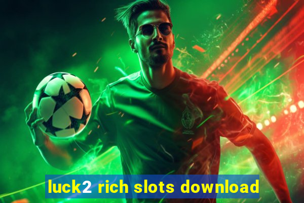 luck2 rich slots download