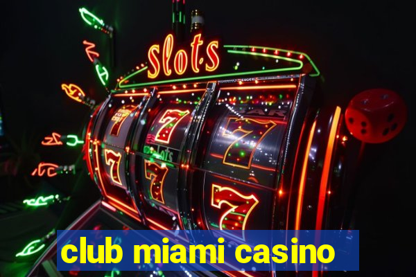 club miami casino