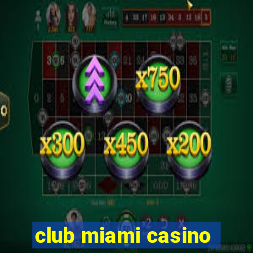 club miami casino