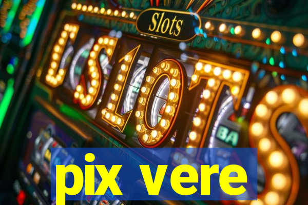 pix vere