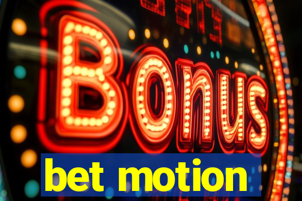 bet motion