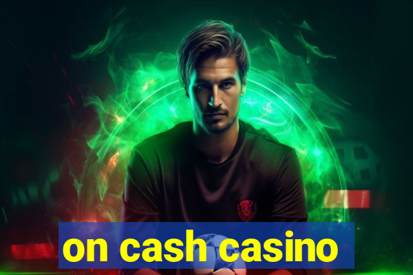 on cash casino