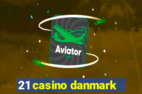 21 casino danmark