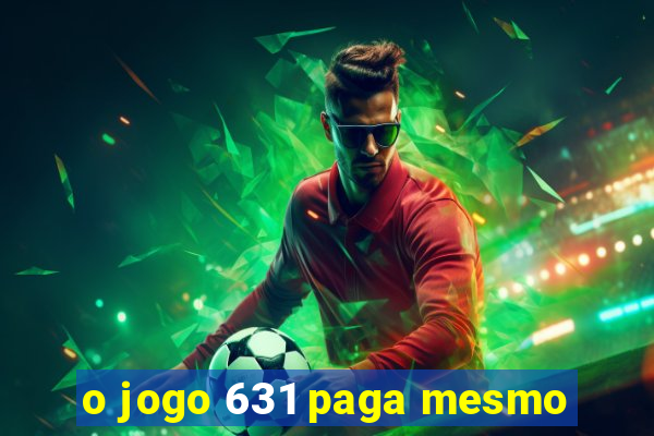 o jogo 631 paga mesmo