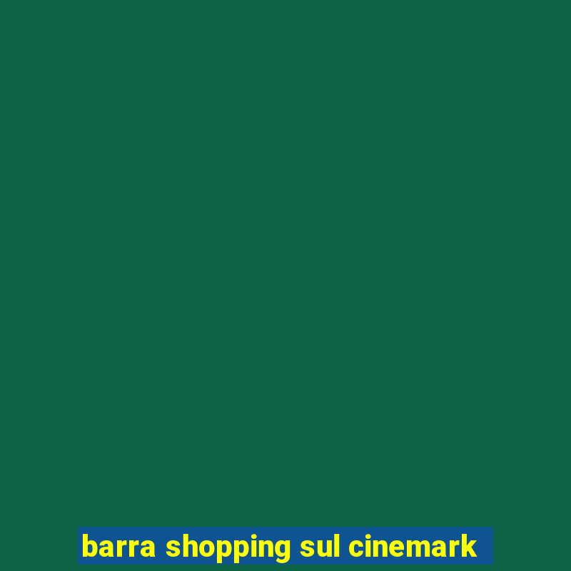 barra shopping sul cinemark