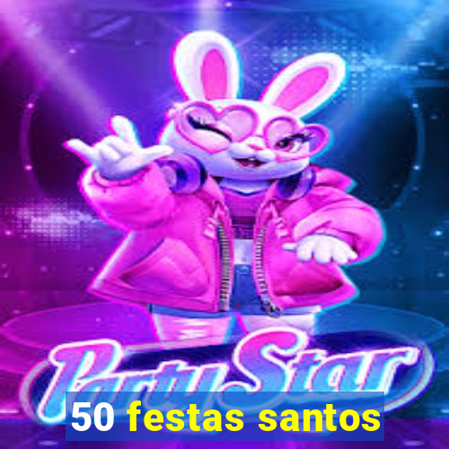 50 festas santos