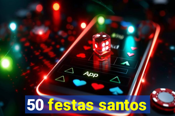 50 festas santos