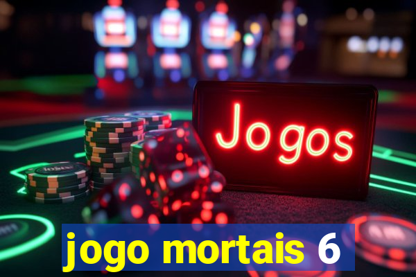 jogo mortais 6